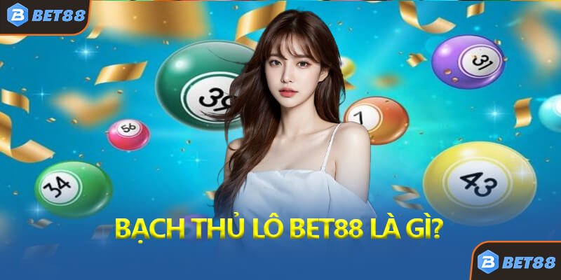 Bạch Thủ Lô Bet88 Là Gì?