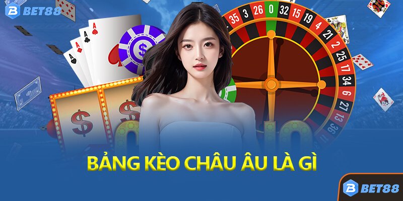 Bảng Kèo Châu Âu Là Gì