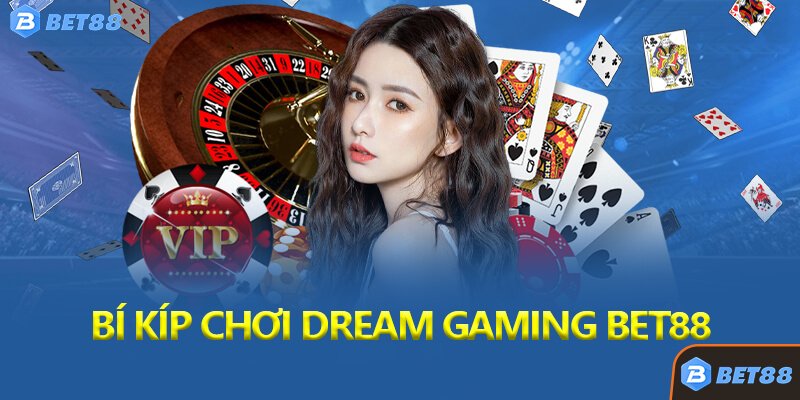 Bí Kíp Chơi Dream Gaming Bet88