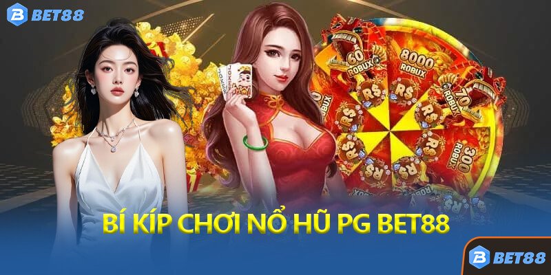 Bí Kíp Chơi Nổ Hũ PG Bet88