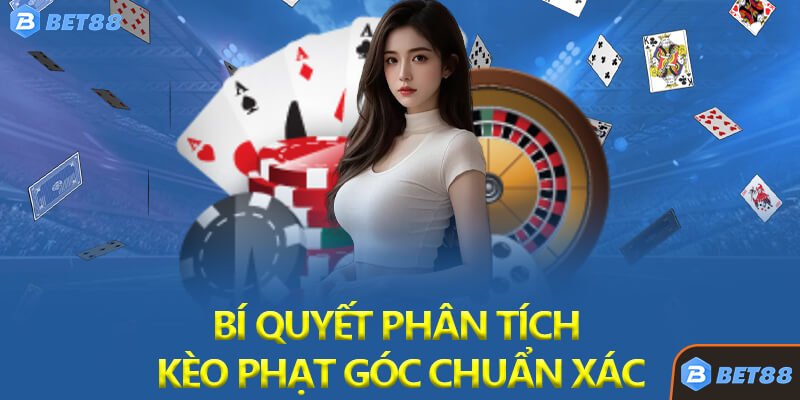 Bí Quyết Phân Tích Kèo Phạt Góc Chuẩn Xác