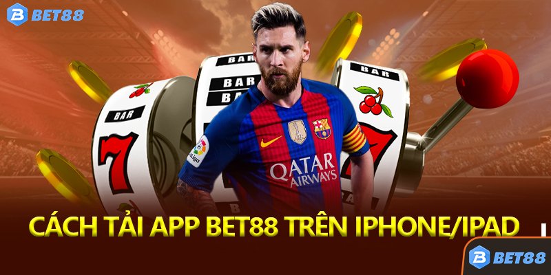 Cách Tải App Bet88 Trên iPhone/iPad