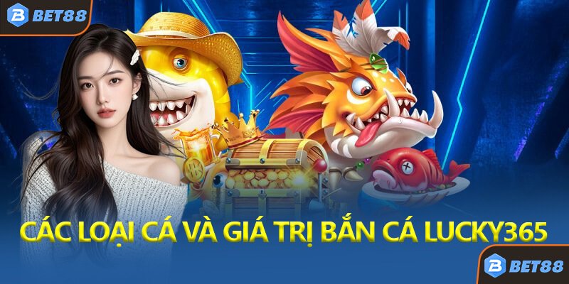 Các Loại Cá Và Giá Trị Trong Bắn Cá Lucky365