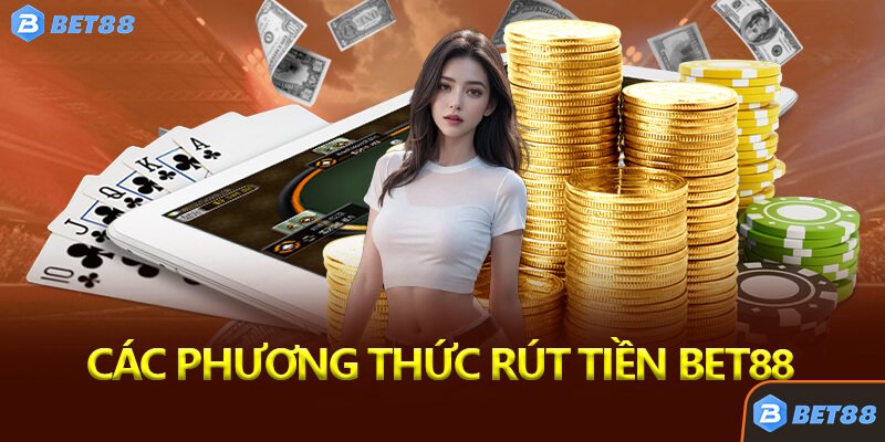 Các Phương Thức Rút Tiền Bet88