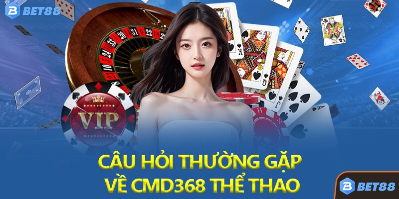 Câu Hỏi Thường Gặp Về CMD368 Thể Thao