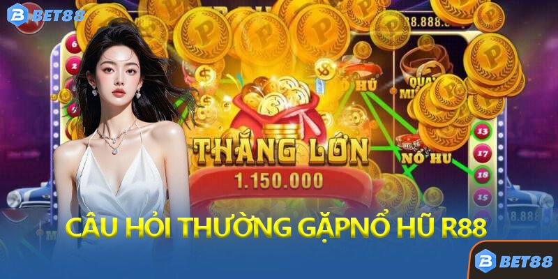 Câu Hỏi Thường Gặp Về Nổ Hũ R88 Bet88