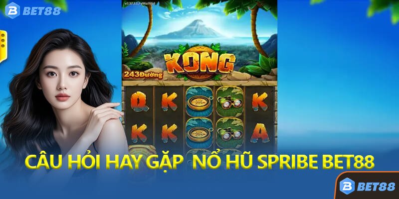 Câu Hỏi Thường Gặp Về Nổ Hũ SPRIBE Bet88