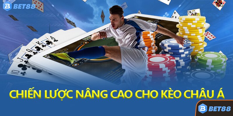 Chiến Lược Nâng Cao Cho Kèo Châu Á