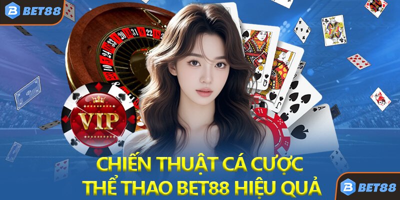 Chiến Thuật Cá Cược Thể Thao Bet88 Hiệu Quả