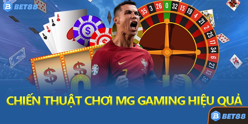 Chiến Thuật Chơi MG Gaming Hiệu Quả