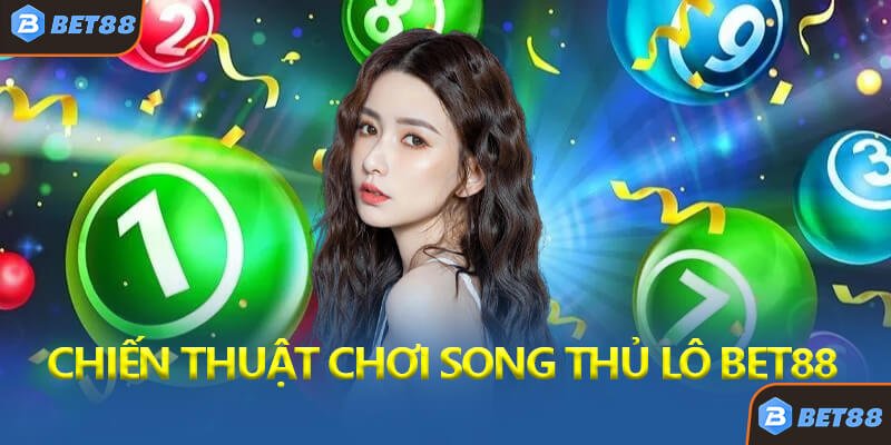 Chiến Thuật Chơi Song Thủ Lô Bet88