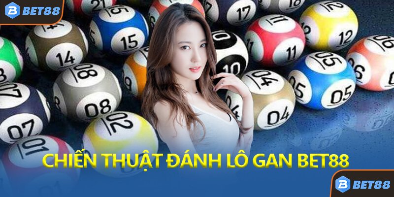 Chiến Thuật Đánh Lô Gan Bet88