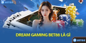 Dream Gaming Bet88 Là Gì
