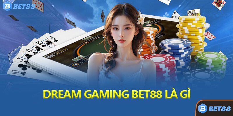 Dream Gaming Bet88 Là Gì