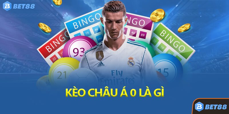 Kèo Châu Á 0 Là Gì