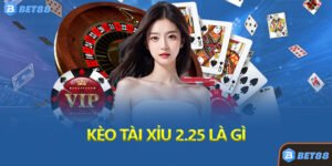Kèo Tài Xỉu 2.25 Là Gì?