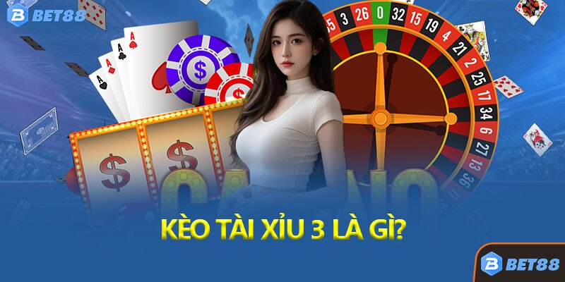 Kèo Tài Xỉu 3 Là Gì?
