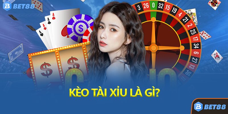 Kèo Tài Xỉu Là Gì?
