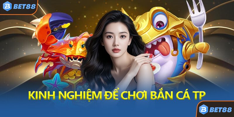 Kinh Nghiệm Chọn Thời Điểm Vàng Để Chơi Bắn Cá TP Bet88