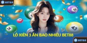 Lô Xiên 3 Ăn Bao Nhiêu Bet88