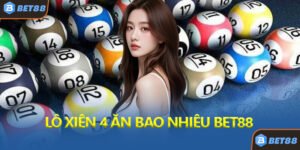 Lô Xiên 4 Ăn Bao Nhiêu Bet88