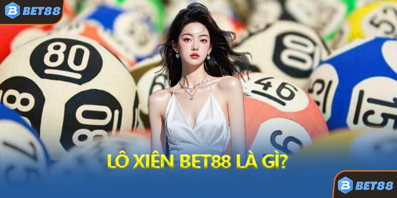Lô Xiên Bet88 Là Gì?