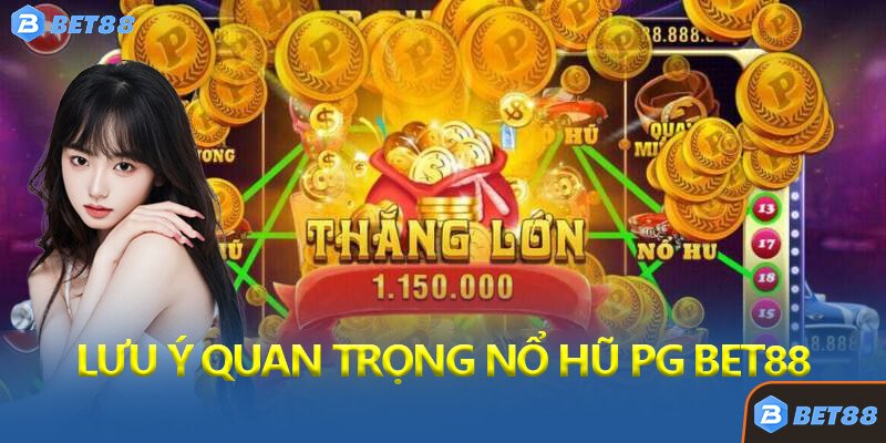 Lưu Ý Quan Trọng Khi Chơi Nổ Hũ PG Bet88