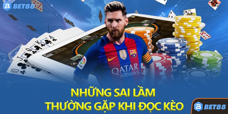 Những Sai Lầm Thường Gặp Khi Đọc Kèo