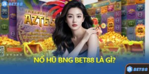 Nổ Hũ BNG Bet88 Là Gì?