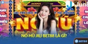 Nổ Hũ Jili Bet88 Là Gì?