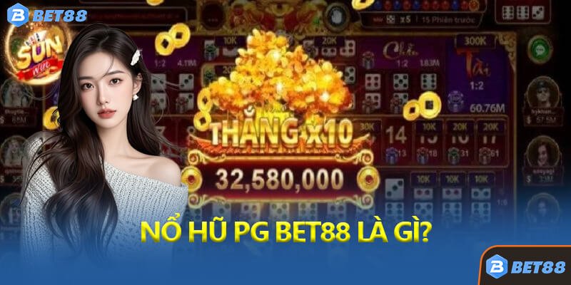 Nổ Hũ PG Bet88 Là Gì?