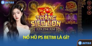 Nổ Hũ PS Bet88 Là Gì?