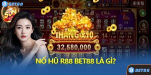 Nổ Hũ R88 Bet88 Là Gì?