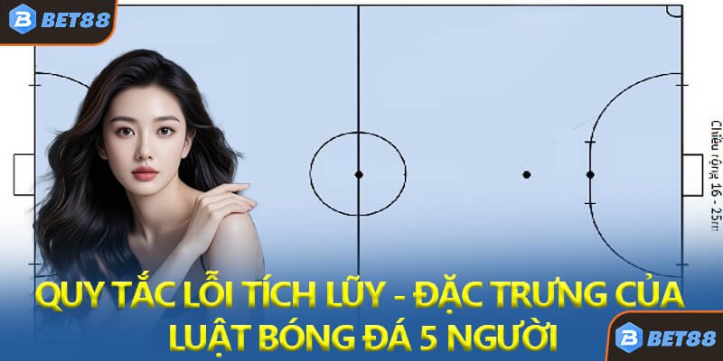 Quy Tắc Lỗi Tích Lũy - Đặc Trưng Của Luật Bóng Đá 5 Người