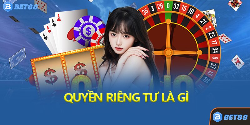 Quyền Riêng Tư Là Gì