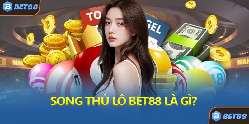 Song Thủ Lô Bet88 Là Gì?