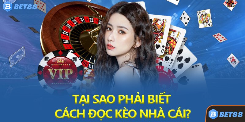Tại Sao Phải Biết Cách Đọc Kèo Nhà Cái?