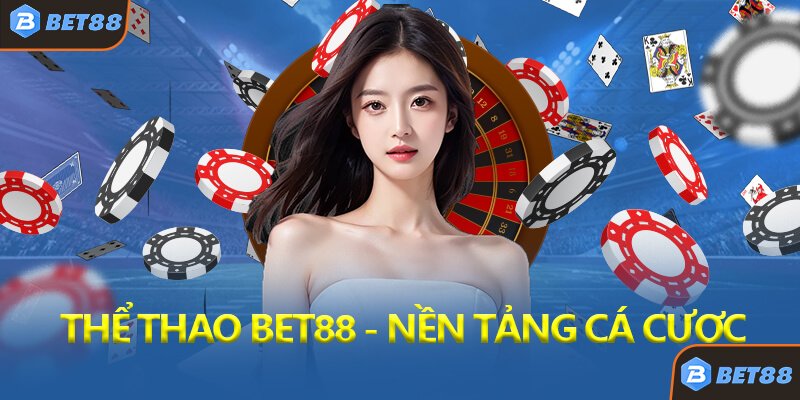 Thể Thao Bet88 - Tổng Quan Về Nền Tảng Cá Cược Hàng Đầu