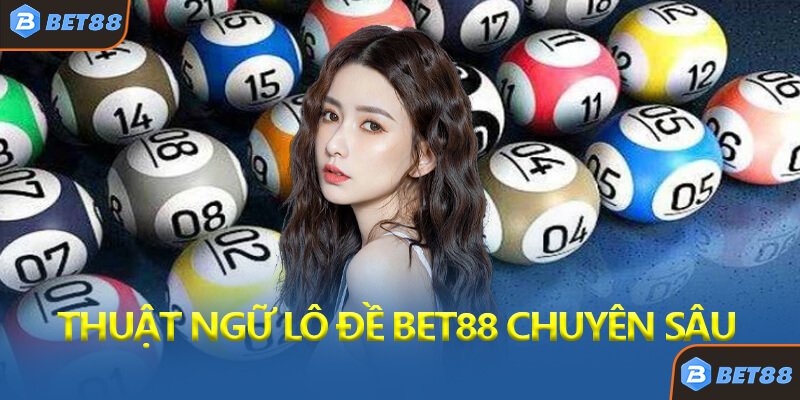 Thuật Ngữ Lô Đề Bet88 Chuyên Sâu
