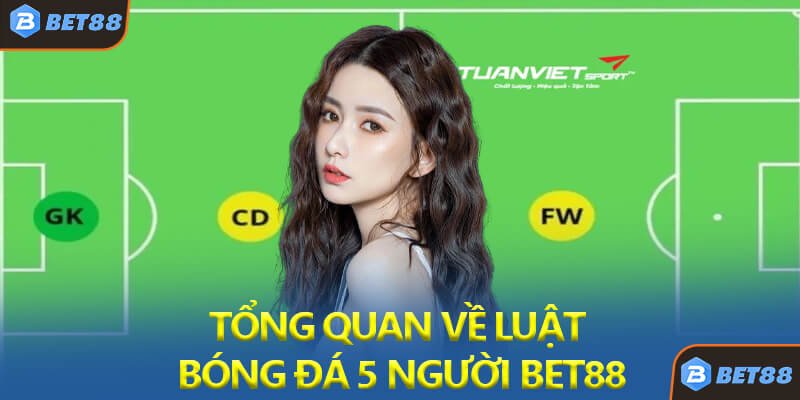 Tổng Quan Về Luật Bóng Đá 5 Người Bet88