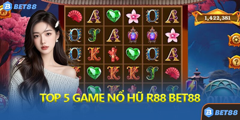 Top 5 Game Nổ Hũ R88 Bet88