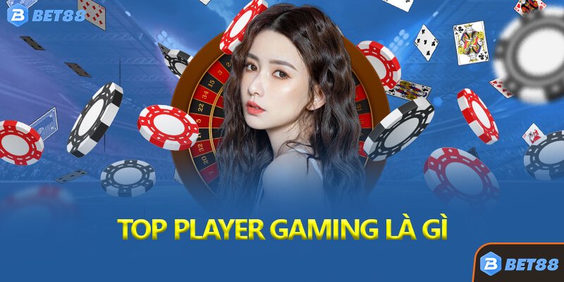 Top Player Gaming Là Gì