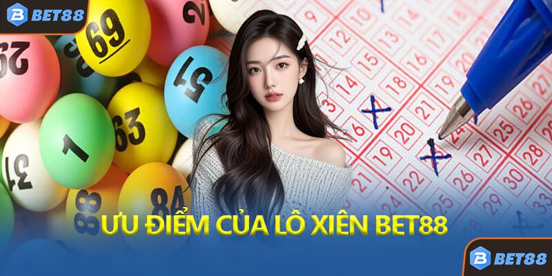 Ưu Điểm Của Lô Xiên Bet88