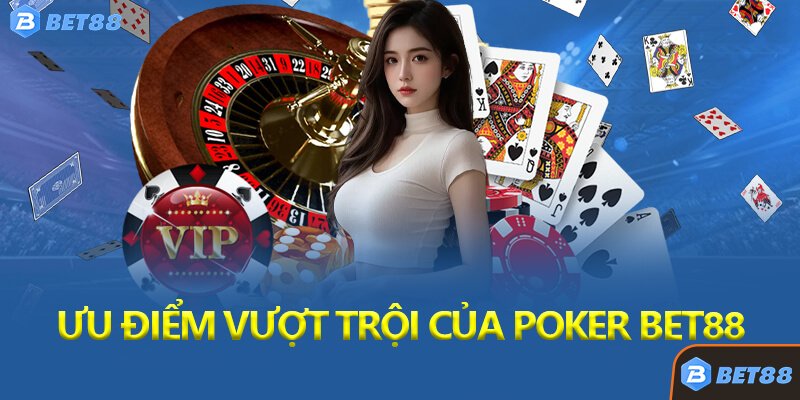 Ưu Điểm Vượt Trội Của Poker Bet88