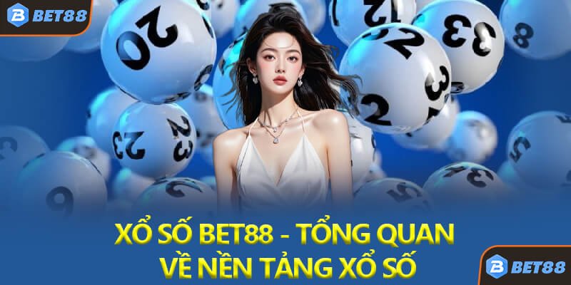 Xổ Số Bet88 - Tổng Quan Về Nền Tảng Xổ Số