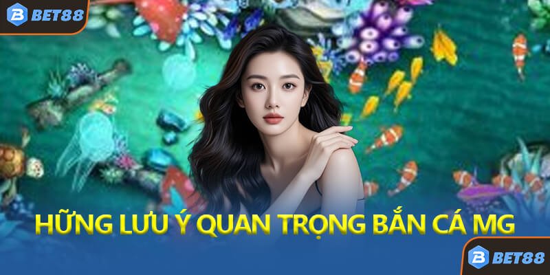 những Lưu Ý Quan Trọng Khi Chơi Bắn Cá MG