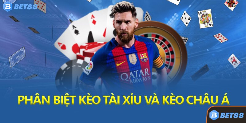 phân biệt kèo tài xỉu và kèo châu á