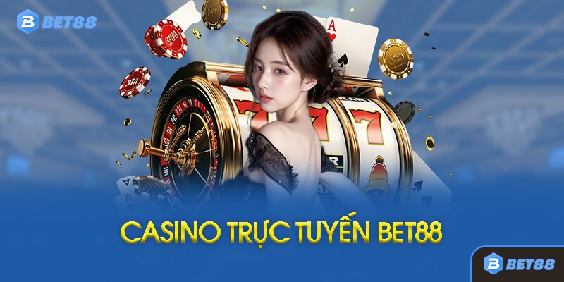 Casino Trực Tuyến Tại Bet88