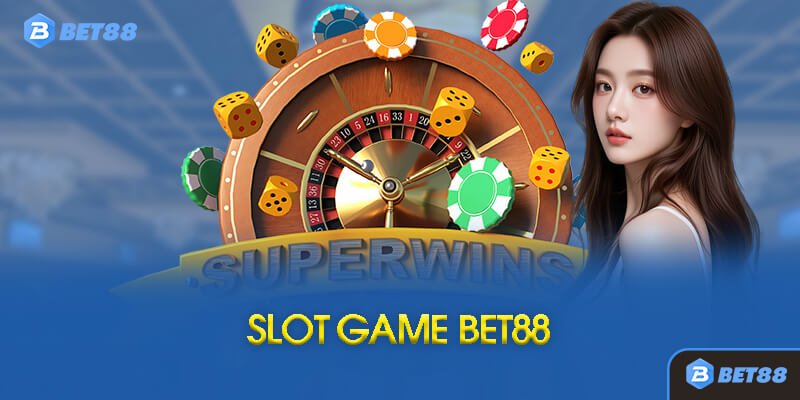 Game Slot (Quay Hũ) Tại Bet88