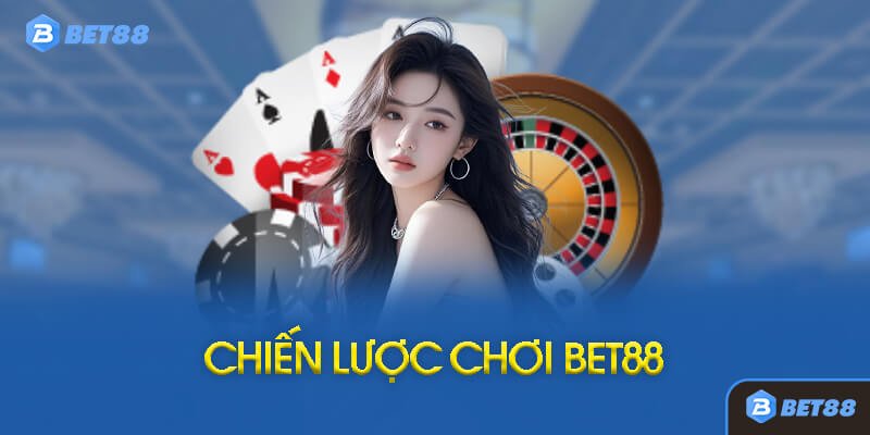 Chiến Lược Chơi Hiệu Quả Tại Bet88
